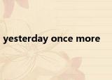yesterday once more