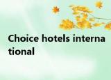 Choice hotels international
